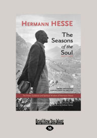 Title: The Seasons of the Soul: The Poetic Guidance and Spiritual Wisdom of Herman Hesse (Large Print 16pt), Author: Hermann Hesse