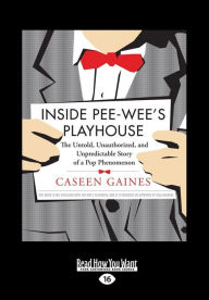 Inside Pee-Wee's Playhouse: The Untold, Unauthorized, and Unpredictable Story of a Pop Phenomenon (Large Print 16pt)