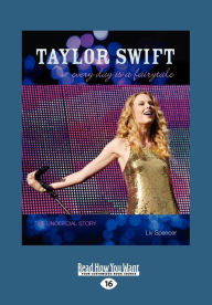 Taylor Swift: Every Day is a Fairytale, The Unofficial Story (Large Print 16pt)