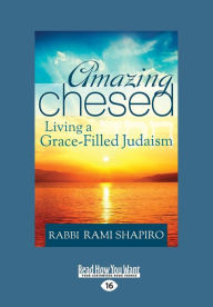 Amazing Chesed: Living a Grace-Filled Judaism (Large Print 16pt)