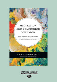Meditation and Communion with God: Contemplating Scripture in an Age of Distraction (Large Print 16pt)