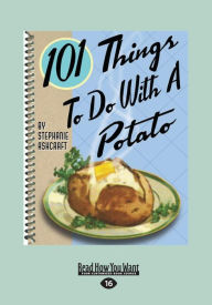 Title: 101 Things to Do with a Potato (Large Print 16pt), Author: Stephanie Ashcraft