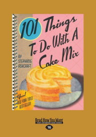 101 Things to Do with a Cake Mix (Large Print 16pt)