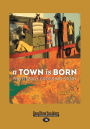 A Town Is Born: The Fitzroy Crossing Story (Large Print 16pt)