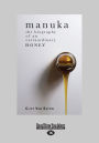 Manuka: The Biography Of An Extraordinary Honey (Large Print 16pt)