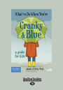 What to Do When You're Cranky and Blue: A Guide for Kids (Large Print 16pt)
