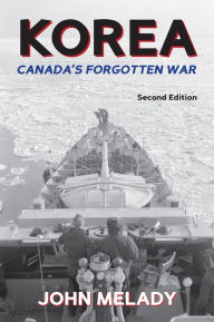 Title: Korea: Canada's Forgotten War, Author: John Melady