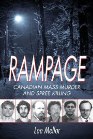 Title: Rampage: Canadian Mass Murder and Spree Killing, Author: Lee Mellor