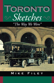 Title: Toronto Sketches: The Way We Were, Author: Mike Filey