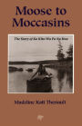 Moose to Moccasins: The Story of Ka Kita Wa Pa No Kwe