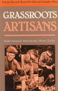 Title: Grassroots Artisans: Walter Stansell, Dan Sarazin, Henry Taylor, Author: Barry Lloyd Penhale
