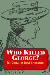 Title: Who Killed George?: The Ordeal of Olive Sternaman, Author: Cheryl MacDonald