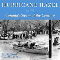 Title: Hurricane Hazel: Canada's Storm of the Century, Author: James Gifford