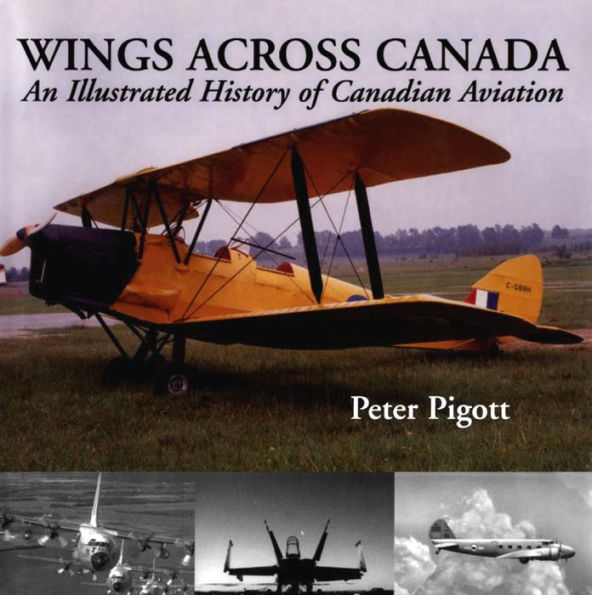 Wings Across Canada: An Illustrated History of Canadian Aviation
