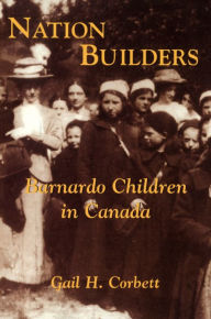 Title: Nation Builders: Barnardo Children in Canada, Author: Gail H. Corbett