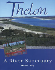 Title: Thelon: A River Sanctuary, Author: David F. Pelly