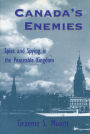 Canada's Enemies: Spies and Spying in the Peaceable Kingdom