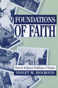 Title: Foundations of Faith: Historic Religious Buildings of Ontario, Author: Violet M. Holroyd