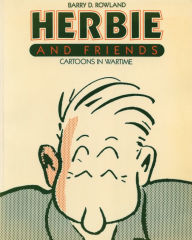 Title: Herbie and Friends: Cartoons In Wartime, Author: Barry D. Rowland