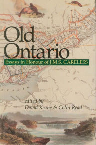 Title: Old Ontario: Essays in Honour of J M S Careless, Author: David Keane