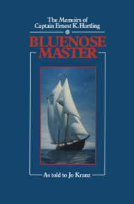 Title: Blue Nose Master: The Memoirs of Captain Ernest K. Hartling, Author: Ernest K. Hartling