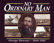 Title: No Ordinary Man: George Mercer Dawson 1849-1901, Author: Lois Winslow-Spragge