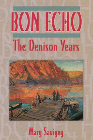 Title: Bon Echo: The Denison Years, Author: Mary Savigny