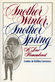 Title: Another Winter, Another Spring: A Love Remembered, Author: Louise de Kiriline Lawrence
