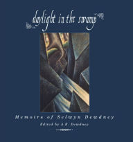 Title: Daylight in the Swamp: Memoirs of Selwyn Dewdney, Author: A.K. Dewdney