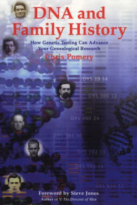 Title: DNA and Family History: How Genetic Testing Can Advance Your Genealogical Research, Author: Chris Pomery