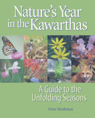 Title: Nature's Year in the Kawarthas: A Guide to the Unfolding Seasons, Author: Drew Monkman