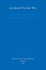 Title: Accidental Nuclear War: Proceedings of the Eighteenth Pugwash Workshop on Nuclear Forces, Author: Derek Paul