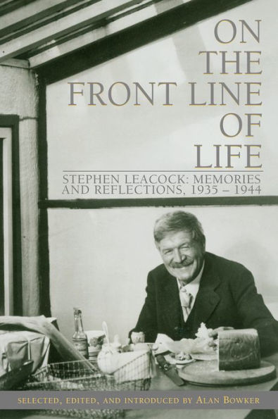 On the Front Line of Life: Stephen Leacock: Memories and Reflections, 1935-1944