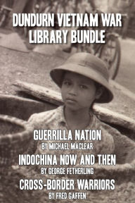 Title: Dundurn Vietnam War Library Bundle: Guerrilla Nation / Indochina Now and Then / Cross-Border Warriors, Author: Michael Maclear