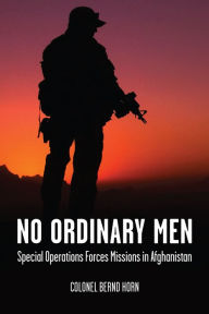 Title: No Ordinary Men: Special Operations Forces Missions in Afghanistan, Author: Bernd  Horn