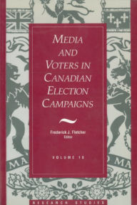 Title: Media And Voters In Canadian Election Campaigns, Author: Frederick J. Fletcher