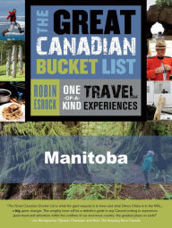 Title: The Great Canadian Bucket List - Manitoba, Author: Robin Esrock