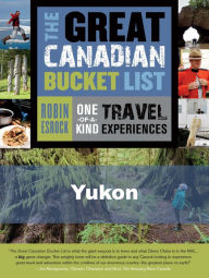 Title: The Great Canadian Bucket List - Yukon, Author: Robin Esrock