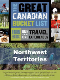 Title: The Great Canadian Bucket List - Northwest Territories, Author: Robin Esrock