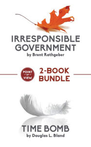 Title: Point of View 2-Book Bundle: Irresponsible Government / Time Bomb, Author: Brent Rathgeber