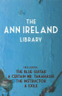 The Ann Ireland Library: The Blue Guitar / A Certain Mr. Takahashi / Exile / The Instructor