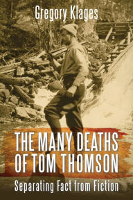 Title: The Many Deaths of Tom Thomson: Separating Fact from Fiction, Author: Gregory Klages