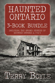 Title: Haunted Ontario 3-Book Bundle: Haunted Ontario / Haunted Ontario 3 / Haunted Ontario 4, Author: Terry Boyle