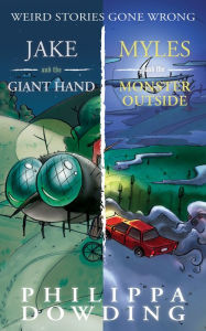 Title: Weird Stories Gone Wrong 2-Book Bundle: Jake and the Giant Hand / Myles and the Monster Outside, Author: Philippa Dowding