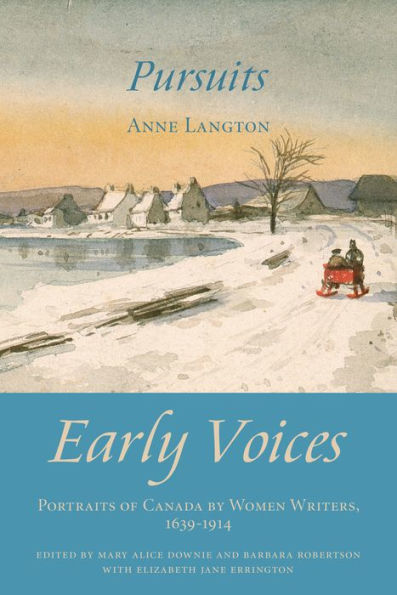 Pursuits: Early Voices - Portraits of Canada by Women Writers, 1639-1914