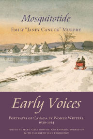 Title: Mosquitotide: Early Voices - Portraits of Canada by Women Writers, 1639-1914, Author: Mary Alice Downie