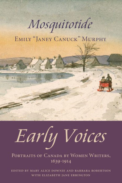 Mosquitotide: Early Voices - Portraits of Canada by Women Writers, 1639-1914