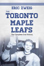 The Toronto Maple Leafs: The Complete Oral History