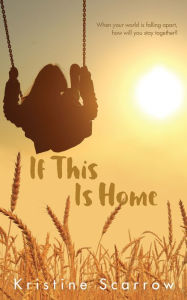 Title: If This Is Home, Author: Kristine Scarrow