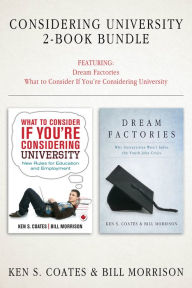 Title: Considering University 2-Book Bundle: Dream Factories / What to Consider If You're Considering University, Author: Ken S. Coates